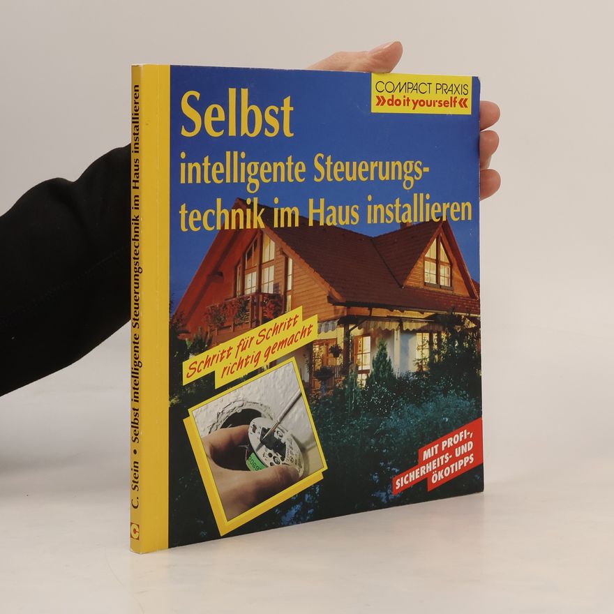 C. Stein Compact-Praxis "do it yourself": Selbst intelligente Steuerungstechnik im Haus installieren. Schritt für Schritt richtig gemacht.