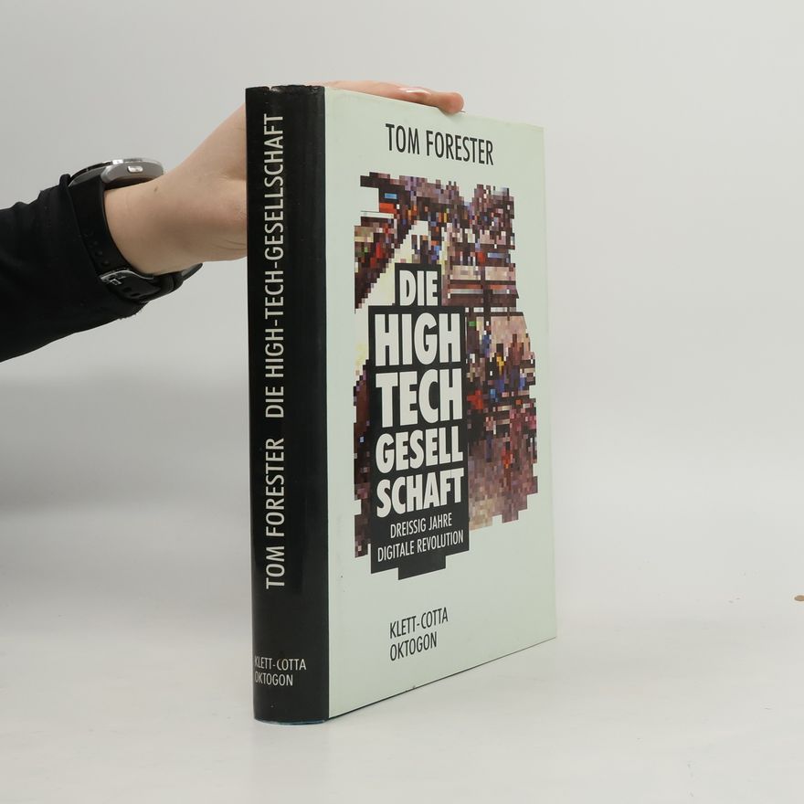 Tom Forester Schriftenreihe des Zentrums für Kunst und Medientechnologie Karlsruhe: Die High-Tech-Gesellschaft: Dreißig Jahre digitale Revolution