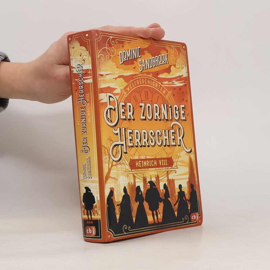 Dominic Sandbrook Weltgeschichte(n) - Der zornige Herrscher: Heinrich VIII.