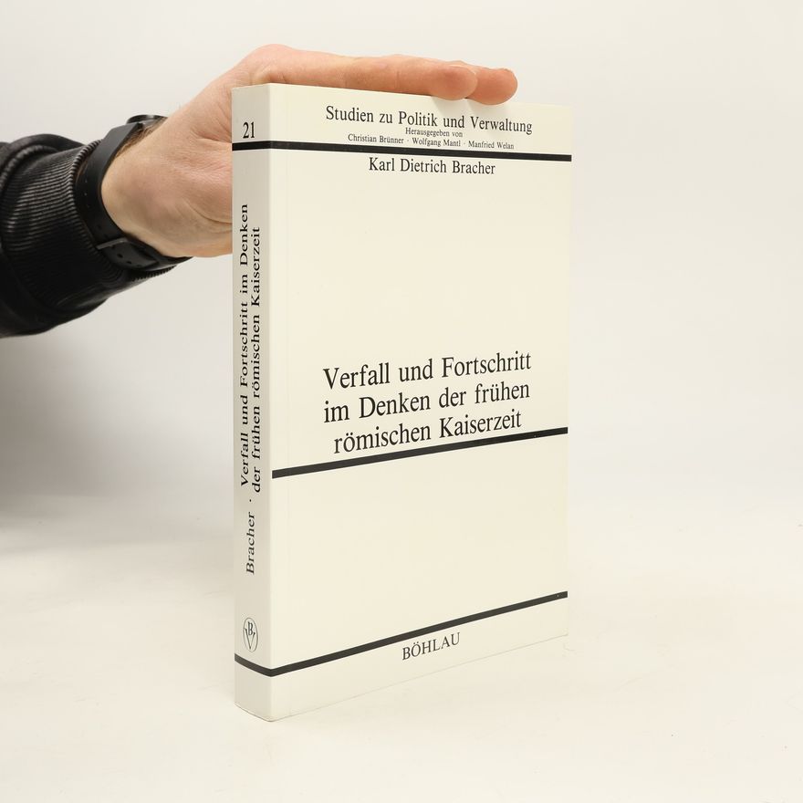 Karl Dietrich Bracher Studien zu Politik und Verwaltung - 21: Verfall und Fortschritt im Denken der frühen römischen Kaiserzeit