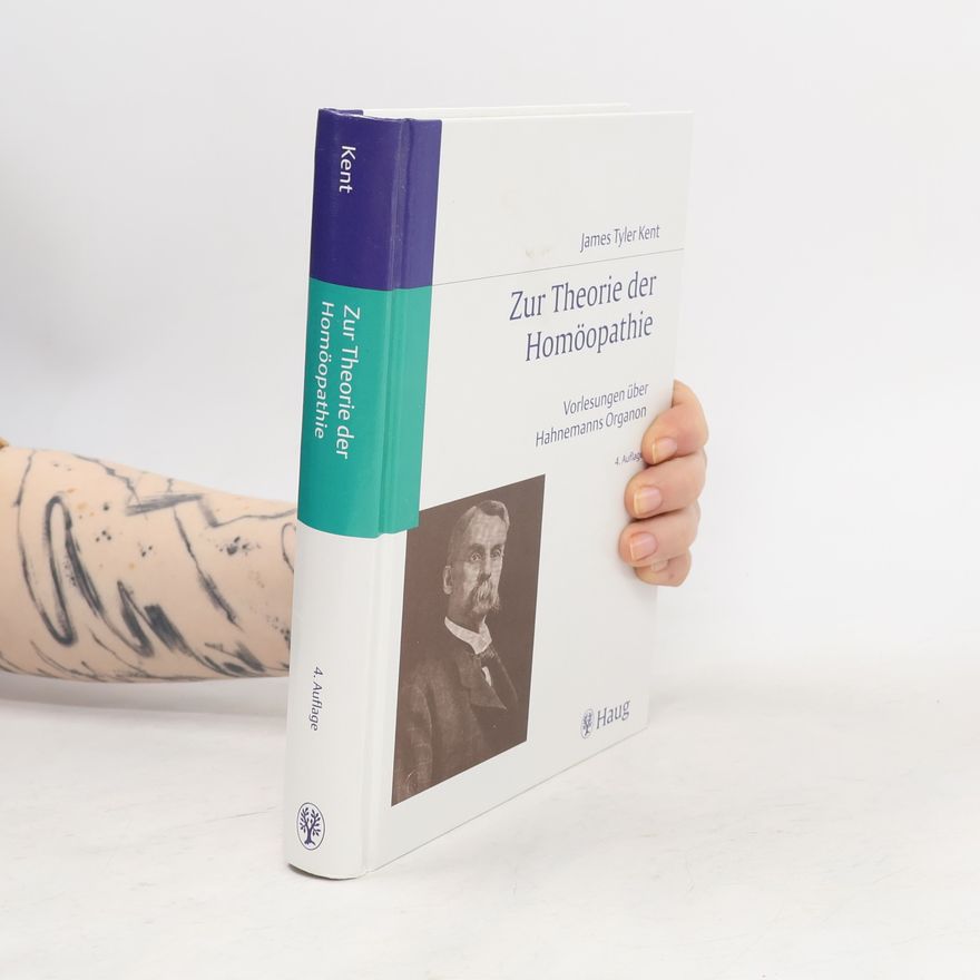 James Tyler Kent Zur Theorie der Homöopathie