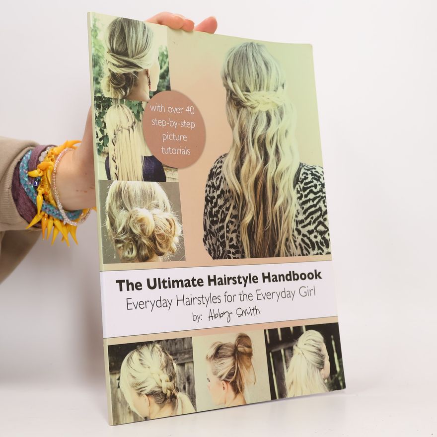 Abby Smith The Ultimate Hairstyle Handbook
