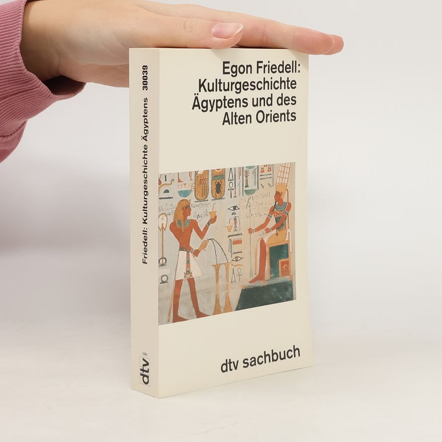 Egon Friedell Kulturgeschichte Ägyptens und des Alten Orients