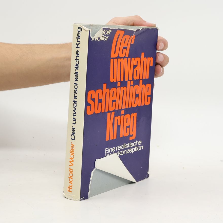 Rudolf Woller Der unwahr scheinliche Krieg