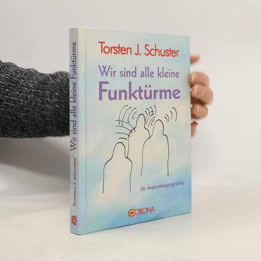 Torsten J. Schuster Wir sind alle kleine Funktürme