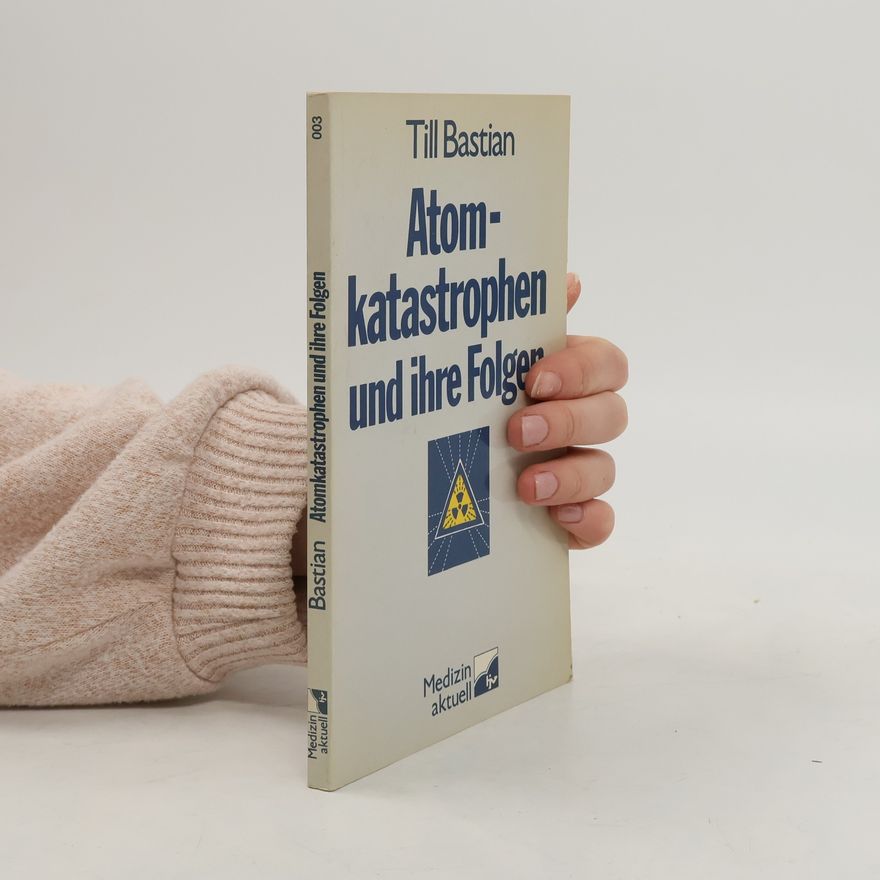 Till Bastian Atom-Katastrophen und ihre Folgen