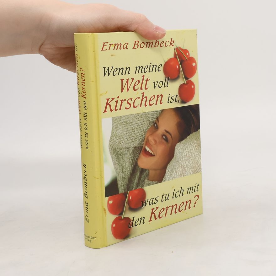 Erma Bombeck Wenn meine Welt voll Kirschen ist, was tu ich mit den Kernen?
