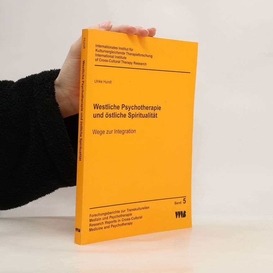 Ulrike Hundt Forschungsberichte zur Transkulturellen Medizin und Psychotherapie - 5: Westliche Psychotherapie und östliche Spiritualität