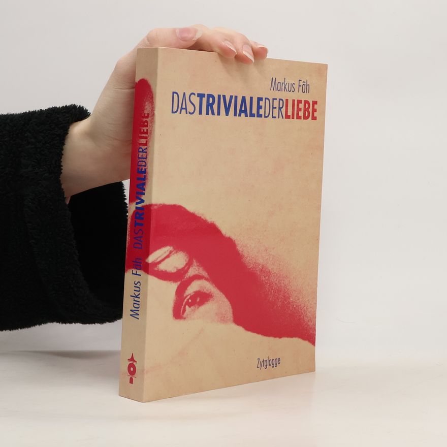 Markus Fäh Das Triviale der Liebe