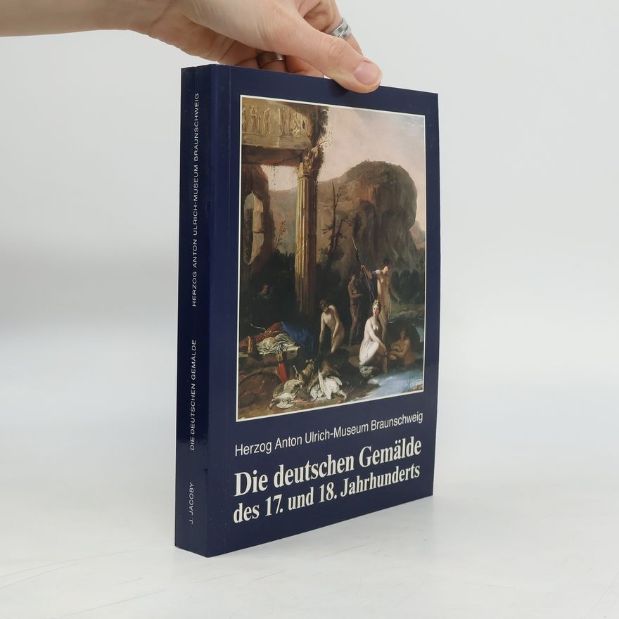 Joachim W. Jacoby Die deutschen Gemälde des 17. und 18. Jahrhunderts einschliesslich der englischen und skandinavischen Werke / Herzog-Anton-Ulrich-Museum, Braunschweig