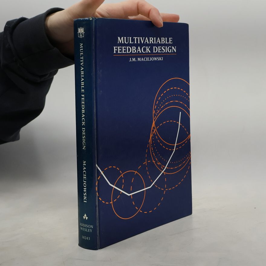 Jan Marian Maciejowski Electronic Systems Engineering Series: Multivariable Feedback Design