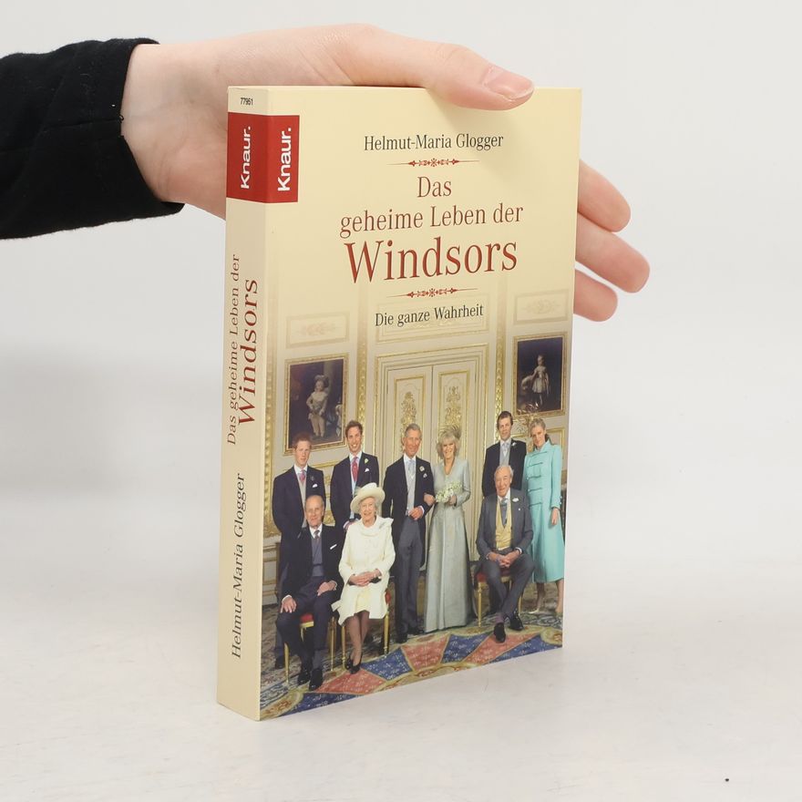 Helmut-Maria Glogger Das geheime Leben der Windsors