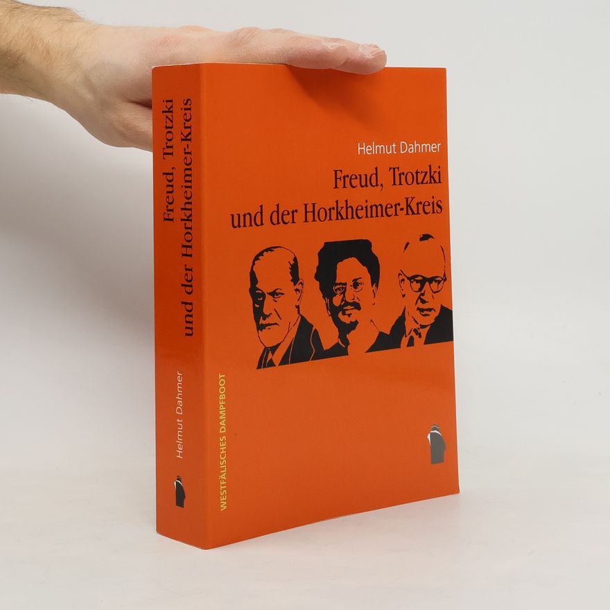 Helmut Dahmer Freud, Trotzki und der Horkheimer-Kreis