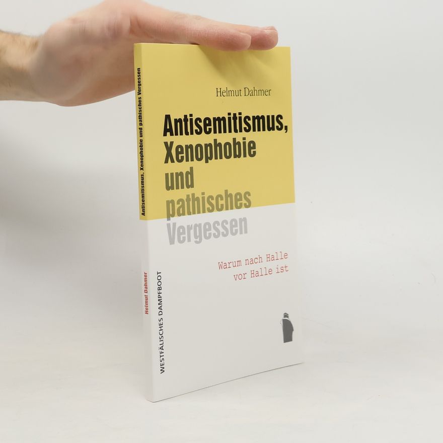 Helmut Dahmer Antisemitismus, Xenophobie und pathisches Vergessen