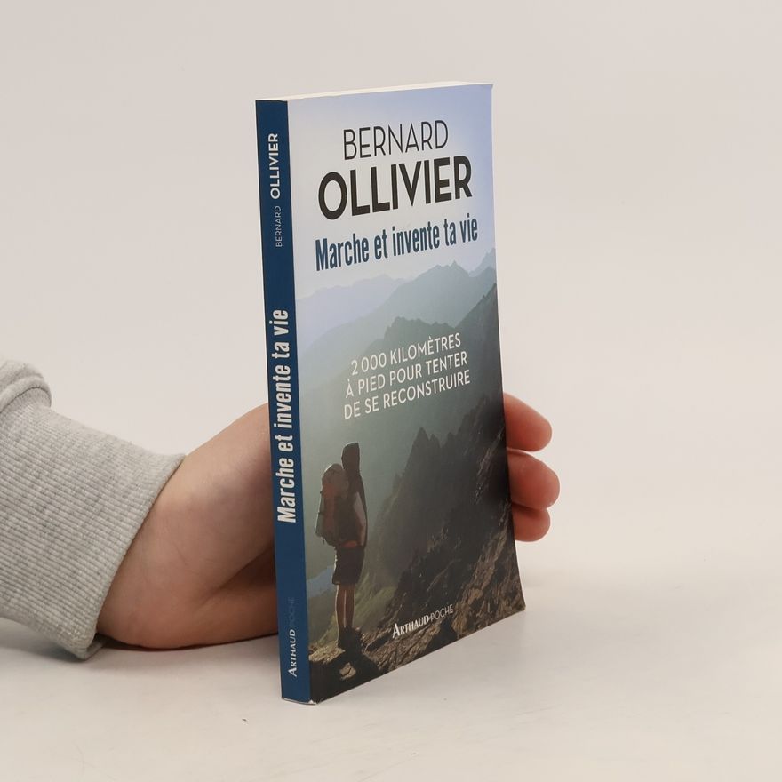 Bernard Ollivier Marche et invente ta vie