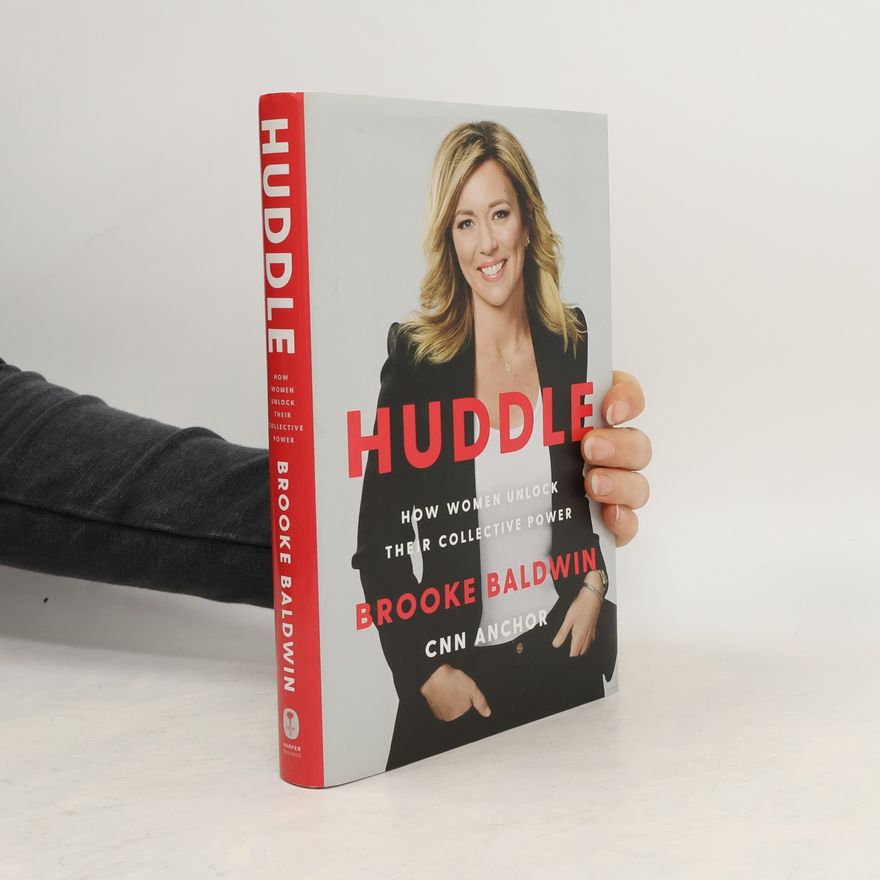 Brooke Baldwin Huddle : How Women Unlock Their Collective Power