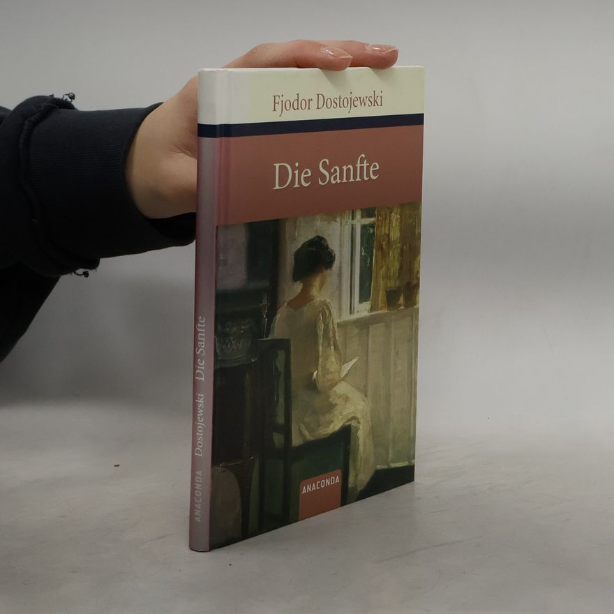 Fjodor Michailowitsch Dostojewski Die Sanfte