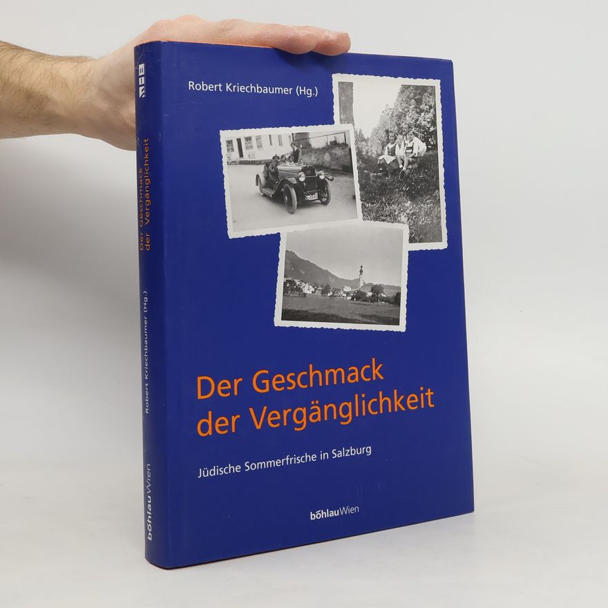 Robert Kriechbaumer Schriftenreihe D. Forschungsinstituts F. Politisch-Historisc: Der Geschmack der Vergänglichkeit