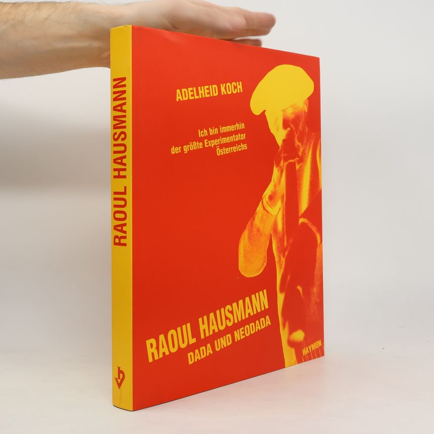 Adelheid Koch Ich bin immerhin der grösste Experimentator Österreichs - Raoul Hausmann