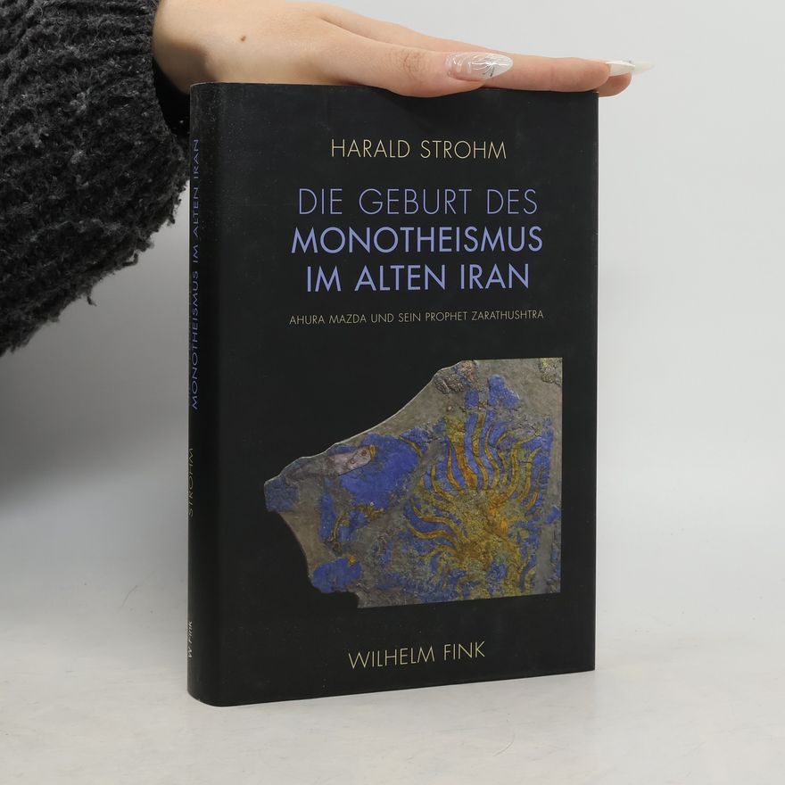 Harald Strohm Die Geburt des Monotheismus im alten Iran