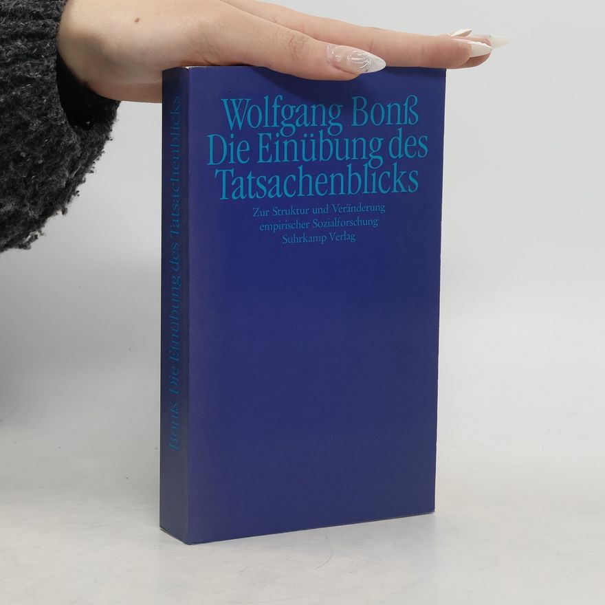 Wolfgang Bonß Die Einübung des Tatsachenblicks