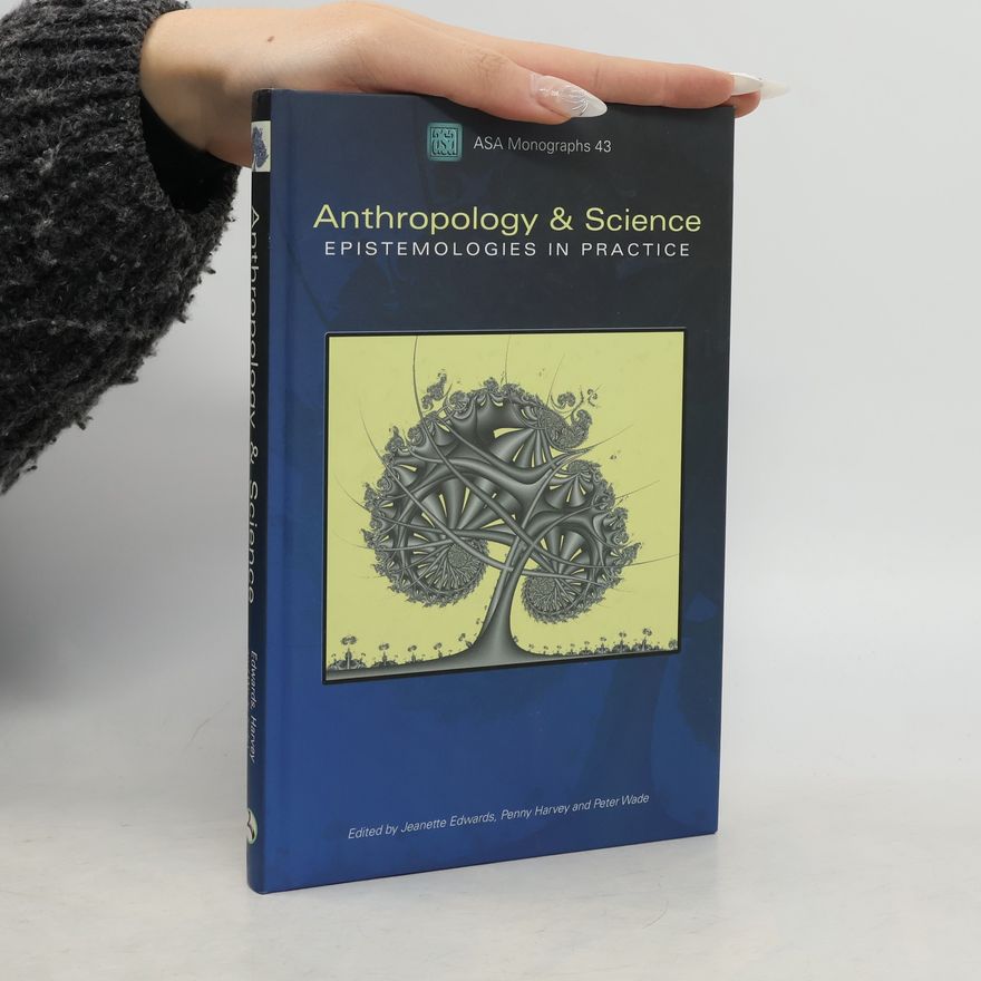 Penelope Harvey ASA Monographs - 43: Anthropology and Science