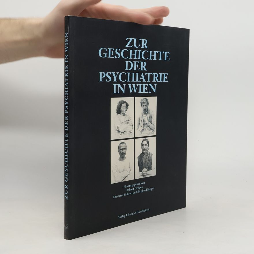 Eberhard Gabriel Zur Geschichte der Psychiatrie in Wien