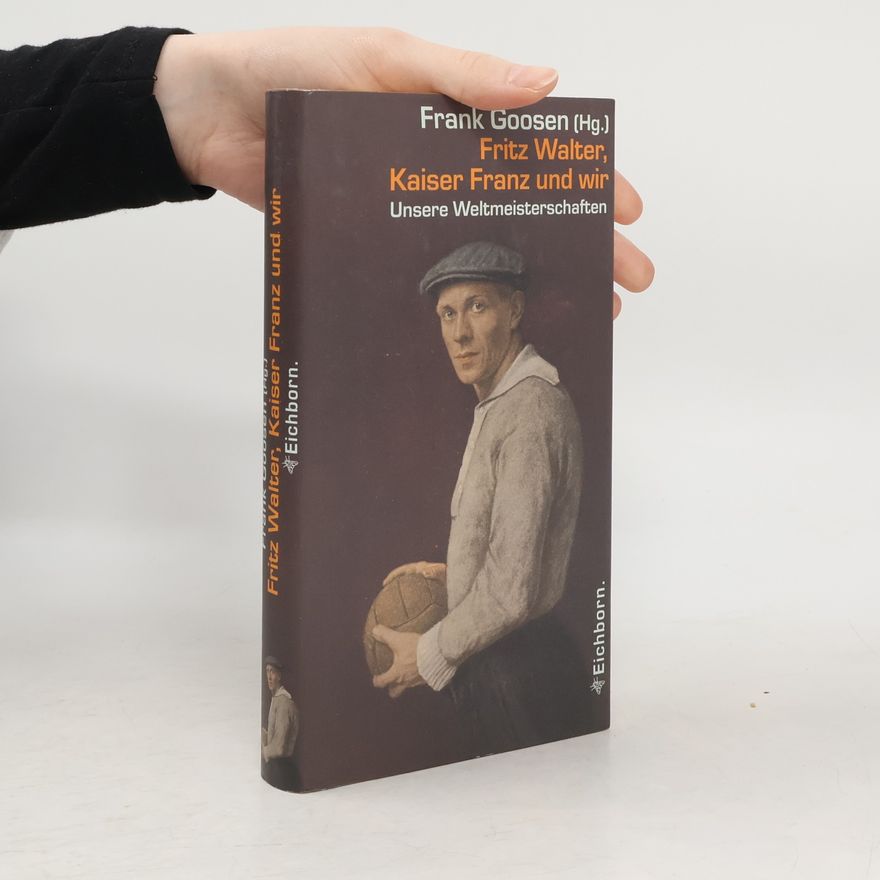 Frank Goosen Fritz Walter, Kaiser Franz und wir