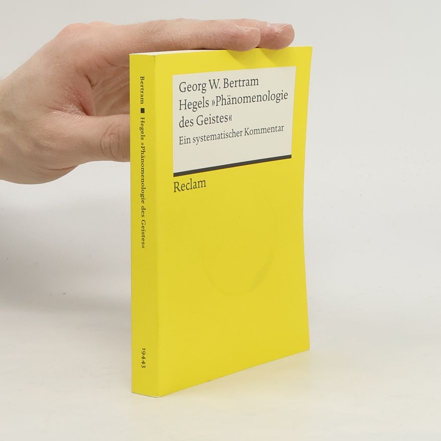 Georg W. Bertram Hegels "Phänomenologie des Geistes"