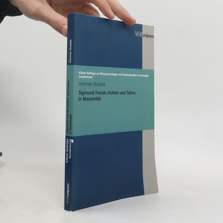 Hannes Stubbe Kölner Beiträge zur Ethnopsychologie und Transkulturellen Psychologie - 1: Sigmund Freuds "Totem und Tabu" in Mosambik