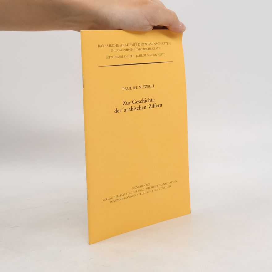 Paul Kunitzsch Bayerische Akademie der Wissenschaften Philosophisch-Historische Klasse Sitzungsberichte - 2005, Heft 3: Zur Geschichte der 'arabischen' Ziffern