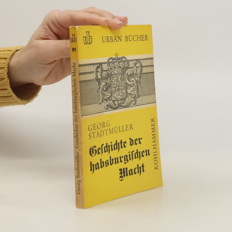 Georg Stadtmüller Geschichte der habsburgischen Macht