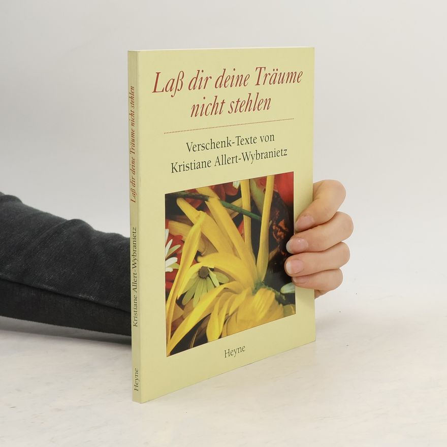Kristiane Allert-Wybranietz Laß dir deine Träume nicht stehlen. Verschenk-Texte
