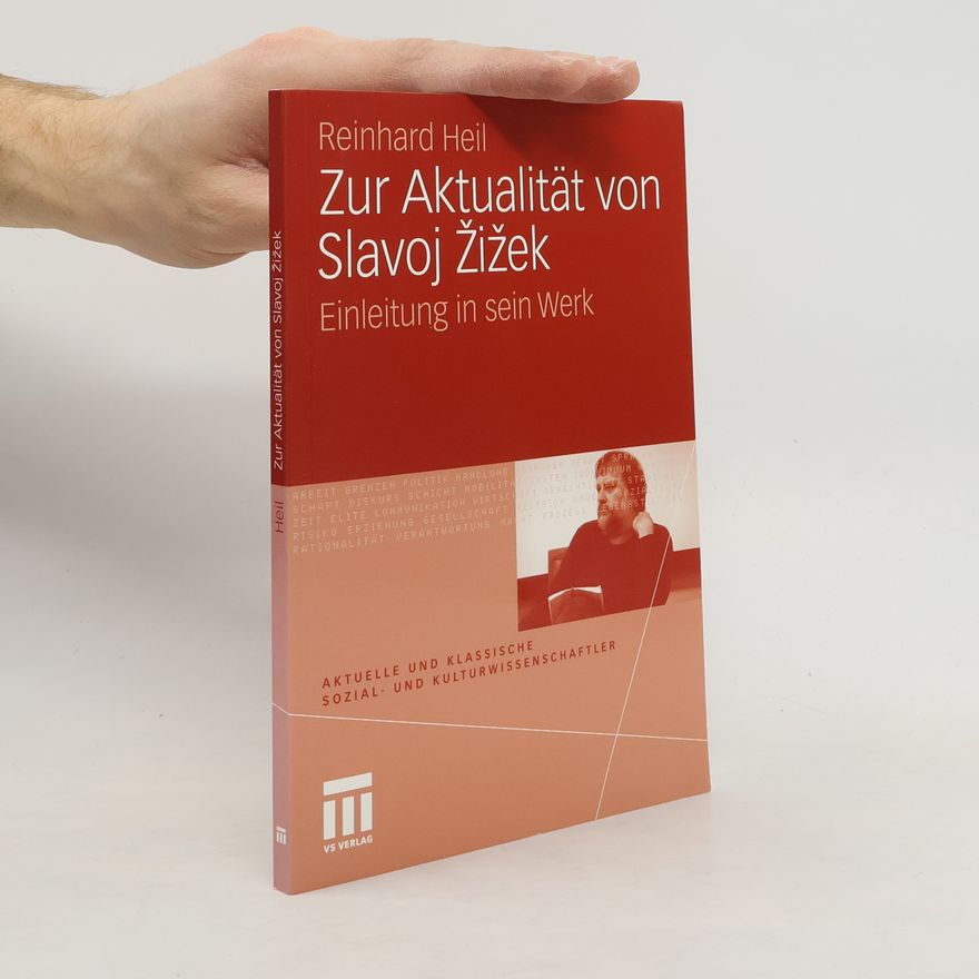 Reinhard Heil Aktuelle und klassische Sozial- und Kulturwissenschaftler: Zur Aktualität von Slavoj Žižek