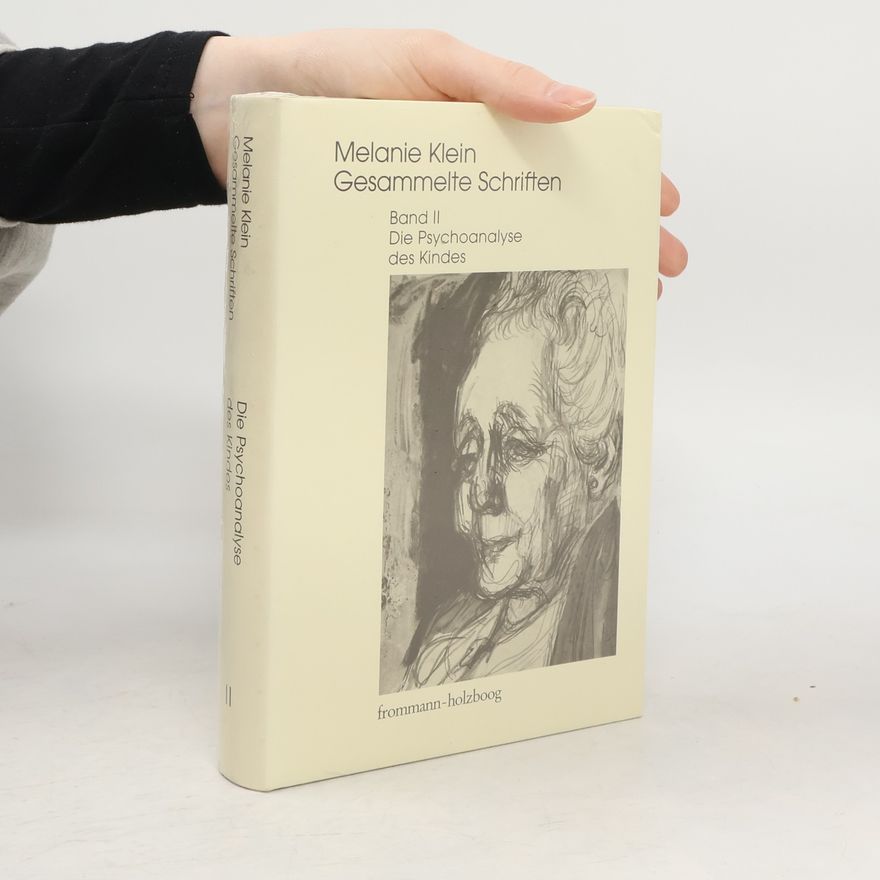 Melanie Klein Melanie Klein: Gesammelte Schriften / Band II: Die Psychoanalyse des Kindes