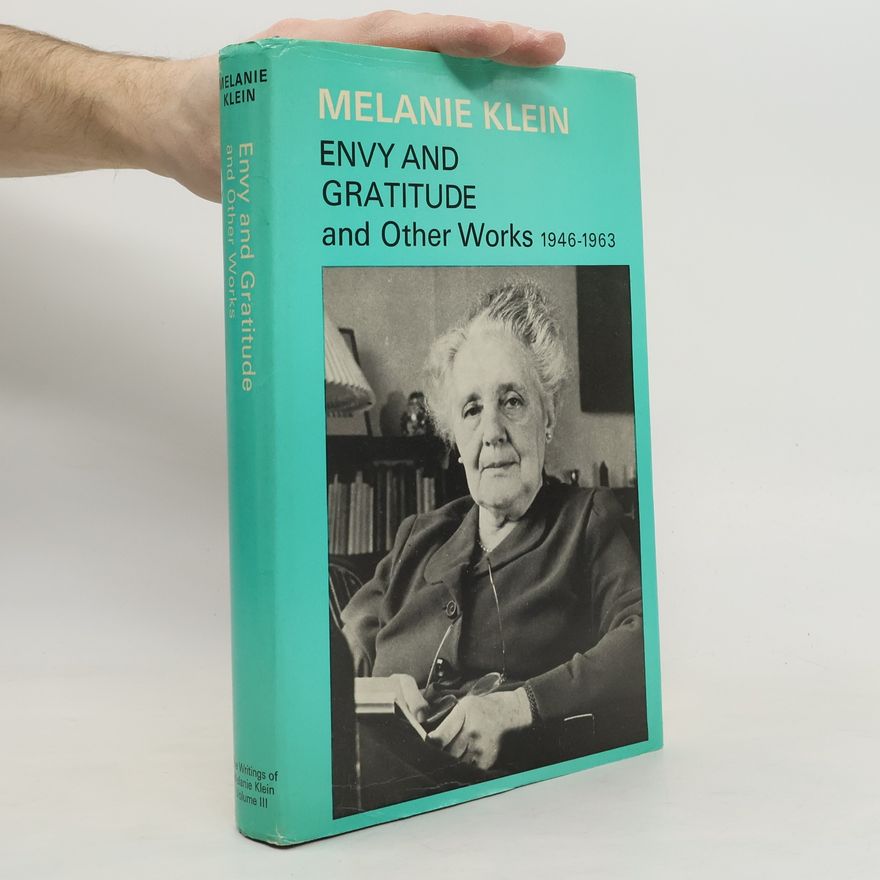 Melanie Klein Envy and gratitude, and other works, 1946-1963