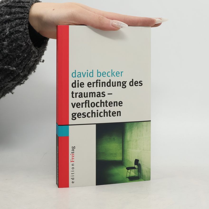 David Becker Die Erfindung des Traumas - verflochtene Geschichten