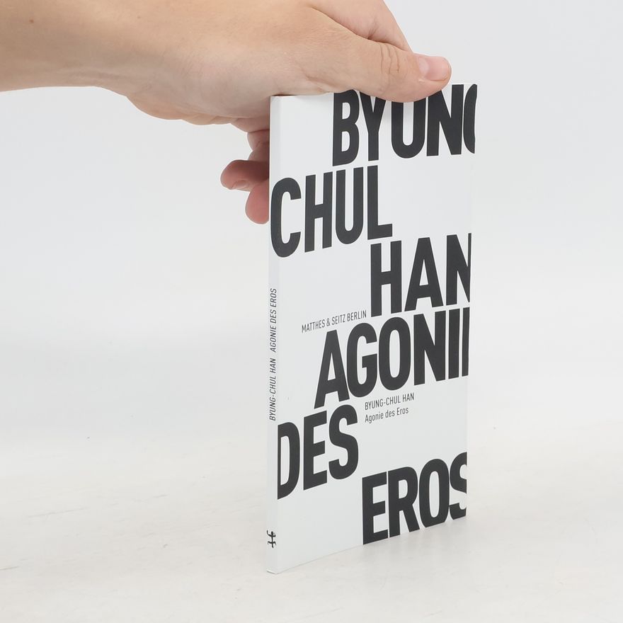 Byung-Chul Han Agonie des Eros