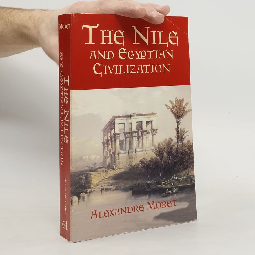 Alexandre Moret The Nile and Egyptian Civilization