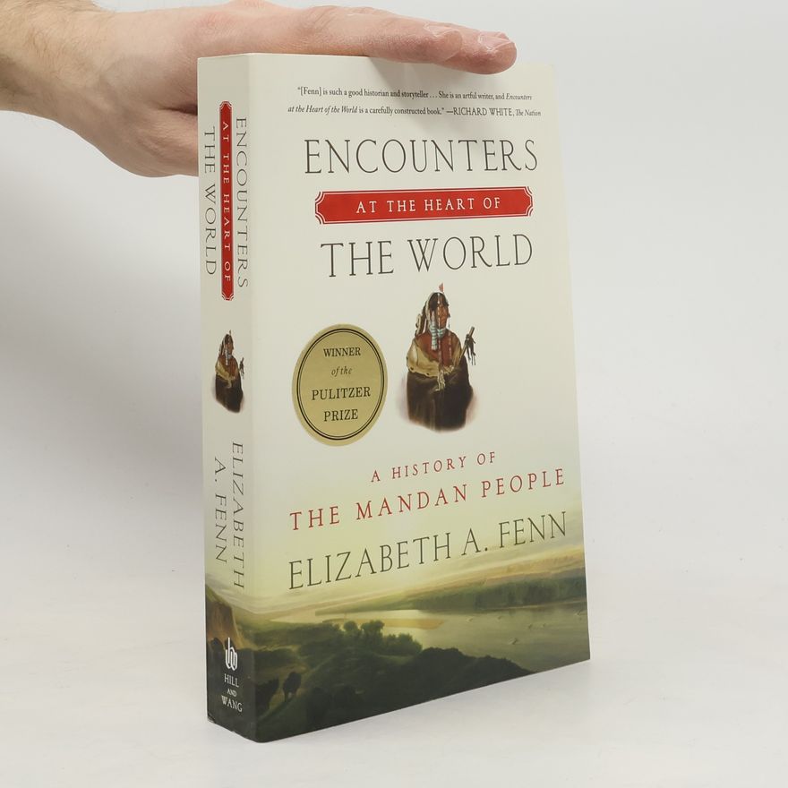 Elizabeth A. Fenn Encounters at the Heart of the World