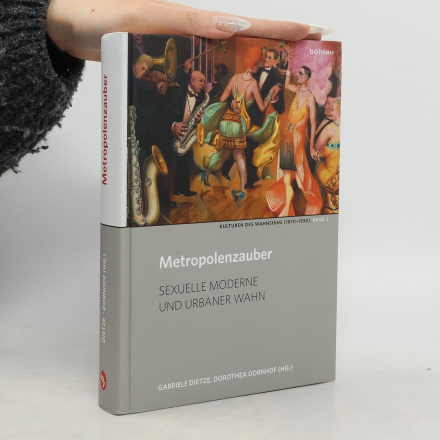 Dorothea Dornhof Kulturen des Wahnsinns (1870-1930) - 2: Metropolenzauber