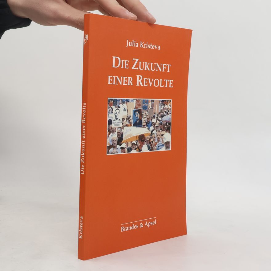 Julia Kristeva Die Zukunft einer Revolte