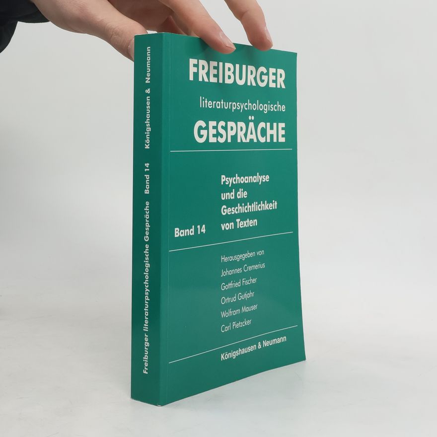 Walter Schönau Freiburger literaturpsychologische Gespräche - 14: Psychoanalyse und die Geschichtlichkeit von Texten