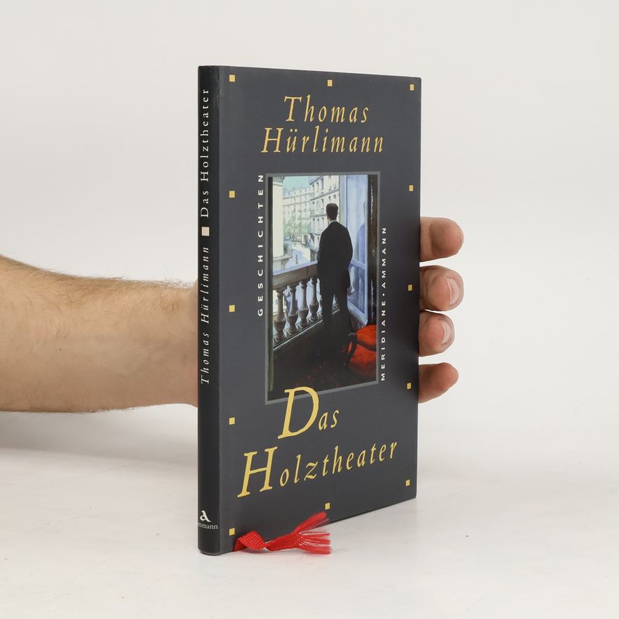Thomas Hürlimann Das Holztheater. Geschichten und Gedanken am Rand.