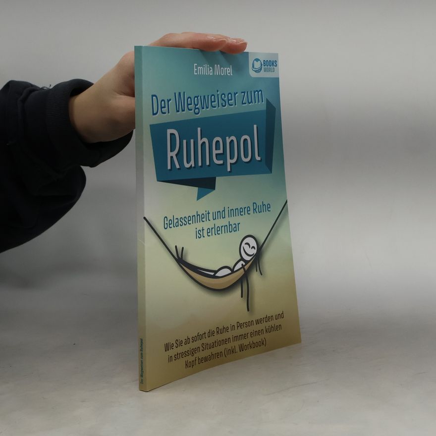 Emilia Morel Der Wegweiser zum Ruhepol - Gelassenheit und innere Ruhe ist erlernbar