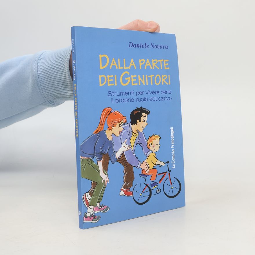 Daniele Novara Dalla parte dei genitori. Strumenti per vivere bene il proprio ruolo educativo