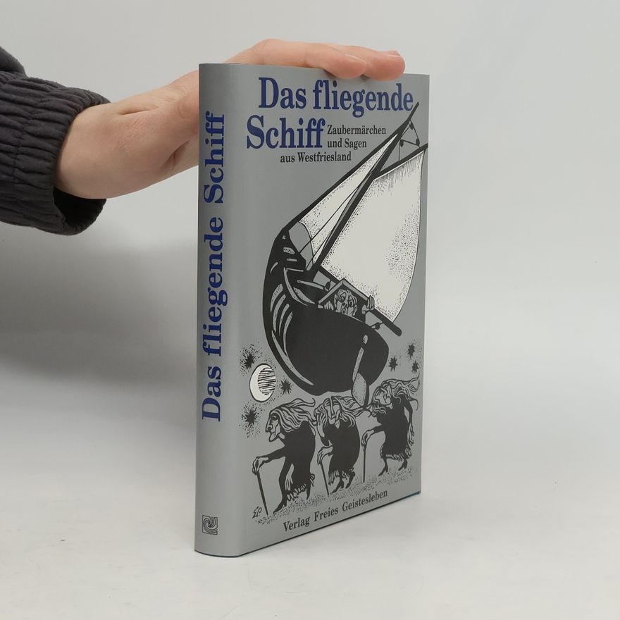 Arnica Esterl Das fliegende Schiff. Zaubermärchen und Sagen aus Westfriesland