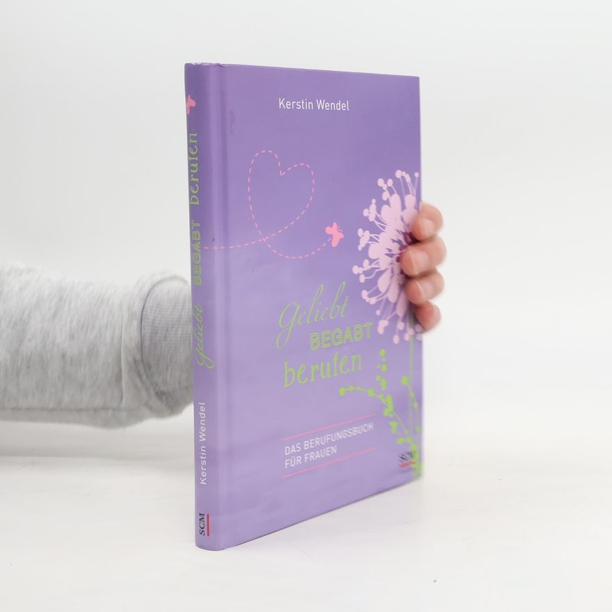 Kerstin Wendel Geliebt begabt berufen. Das Berufungsbuch für Frauen