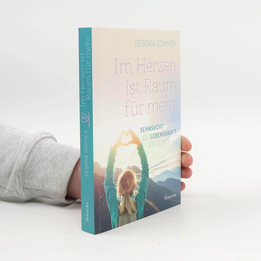 Debora Sommer Im Herzen ist Raum für mehr. Sehnsucht als Lebenskraft entdecken