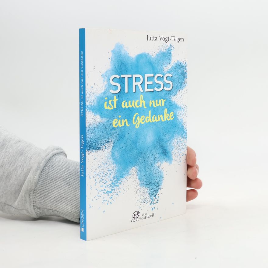Jutta Vogt-Tegen Stress ist auch nur ein Gedanke